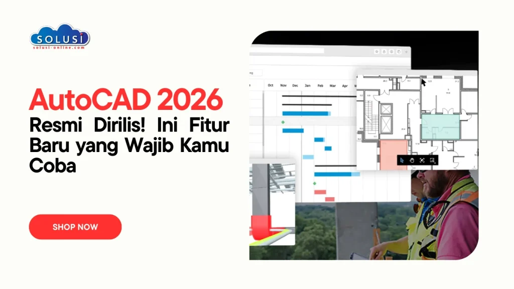 Artikel Solusi Online - AutoCAD 2026 Resmi Dirilis! Ini Fitur Baru yang Wajib Kamu Coba