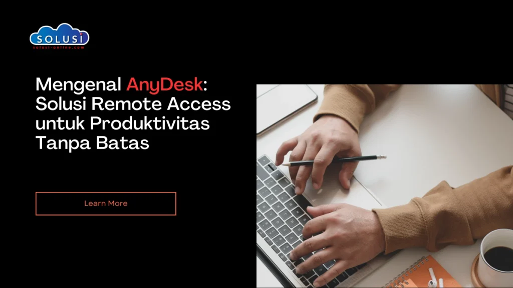 Solusi Online - Mengenal AnyDesk Solusi Remote Access untuk Produktivitas Tanpa Batas