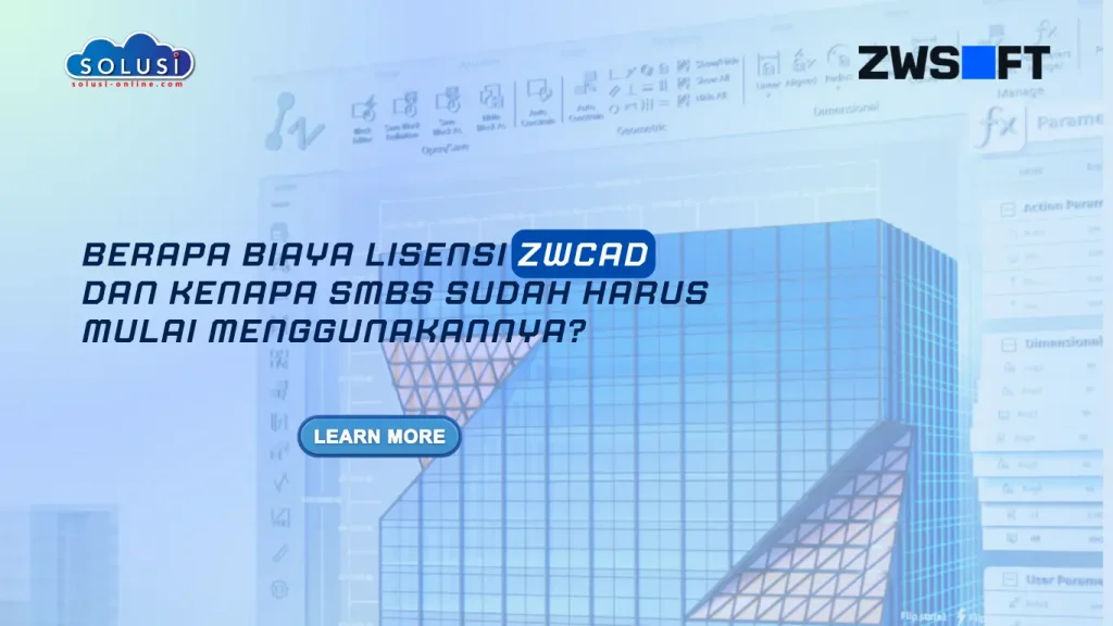 Solusi Online - Berapa Biaya Lisensi ZWCAD dan Kenapa SMBs Sudah Harus Mulai Menggunakannya