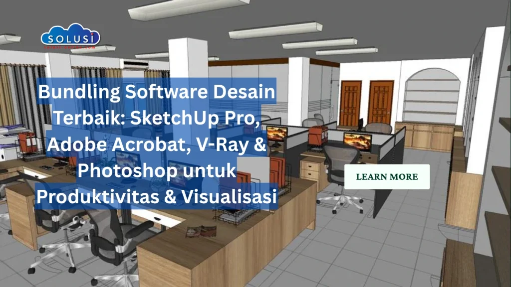 Solusi Online - Bundling Software Desain Terbaik SketchUp Pro, Adobe Acrobat, V-Ray & Photoshop untuk Produktivitas & Visualisasi